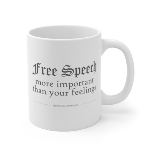 Free Speech - More Important Than Your Feelings