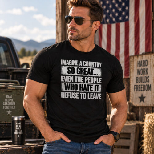 "Imagine a Country So Great... Even the People Who Hate It Refuse to Leave"