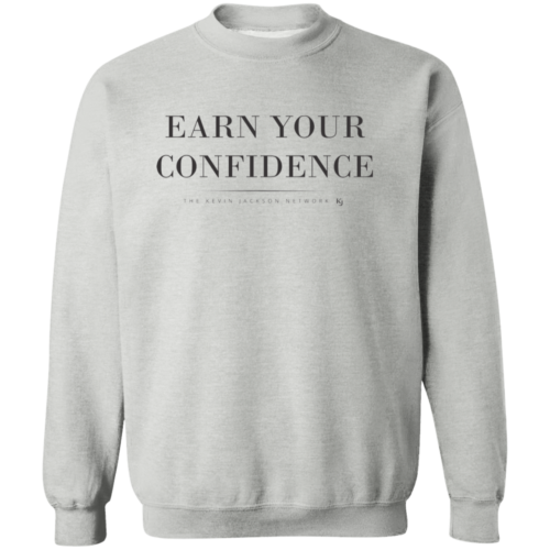 Earn Your Confidence Sweatshirt
