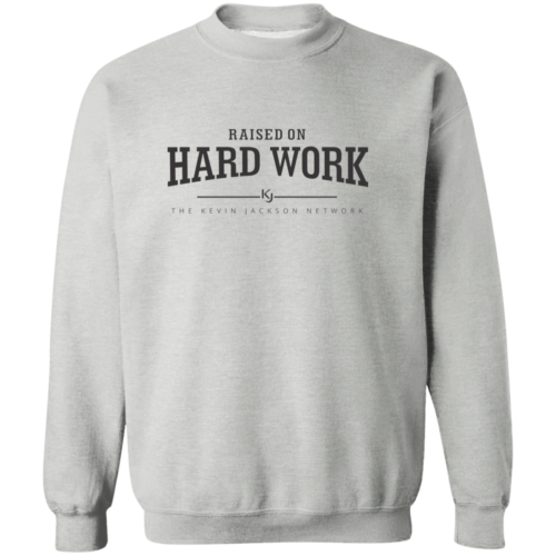Raised on Hardwork Sweatshirt
