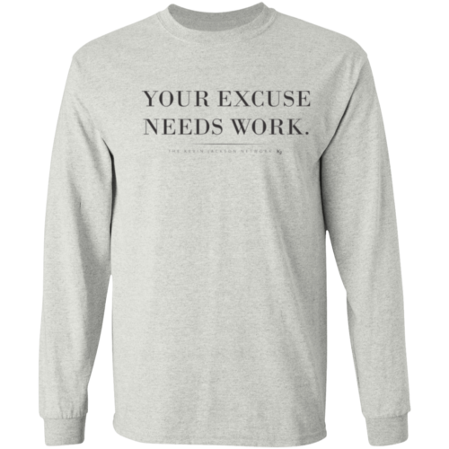 Your Excuse Needs Work Long Sleeve Tee