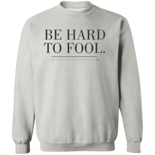 Be Hard to Fool Sweatshirt